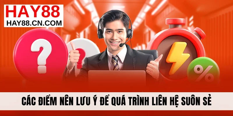Các điểm nên lưu ý để quá trình liên hệ suôn sẻ