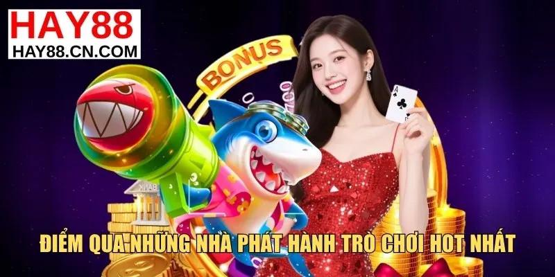 Điểm qua những nhà phát hành trò chơi hot nhất