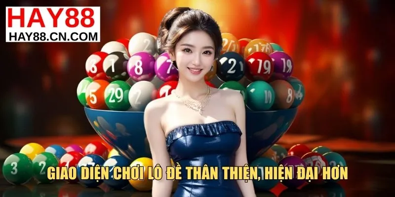 Giao diện chơi lô đề thân thiện, hiện đại hơn