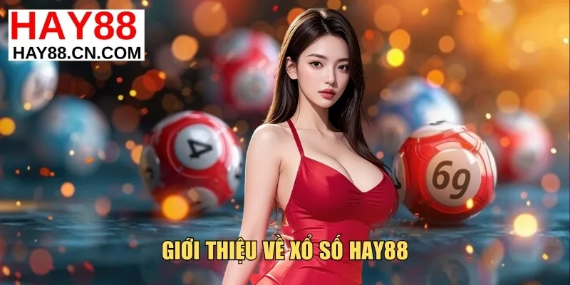 Giới thiệu về sảnh xổ số Hay88