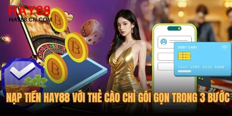 Nạp tiền HAY88 với thẻ cào chỉ có 3 bước