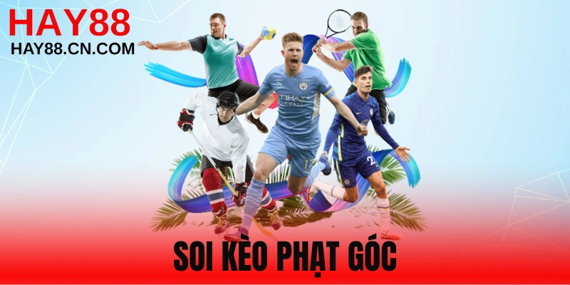 Soi Kèo Phạt Góc -Kinh Nghiệm Chuẩn Từ Cao Thủ HAY88