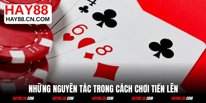 Những nguyên tắc trong cách chơi tiến lên online